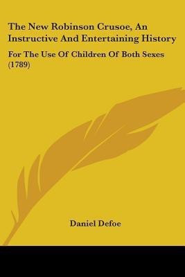 The New Robinson Crusoe, An Instructive And Entertaining History(English, Paperback, Defoe Daniel)