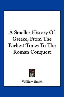 A Smaller History Of Greece, From The Earliest Times To The Roman Conquest(English, Paperback, Smith William)