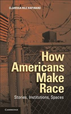 How Americans Make Race(English, Hardcover, Hayward Clarissa Rile)