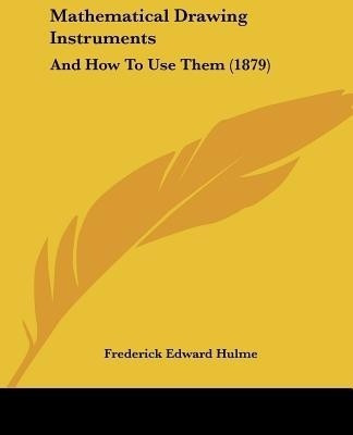 Mathematical Drawing Instruments(English, Paperback, Hulme Frederick Edward)