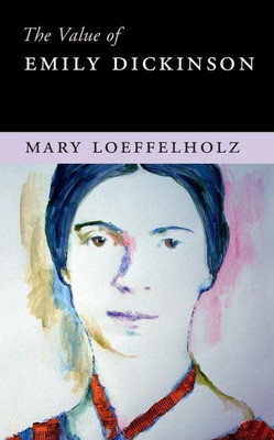The Value of Emily Dickinson(English, Hardcover, Loeffelholz Mary)