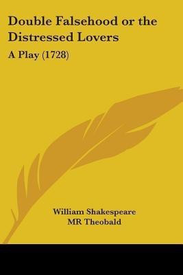 Double Falsehood Or The Distressed Lovers(English, Paperback, Shakespeare William)