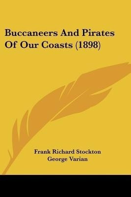 Buccaneers And Pirates Of Our Coasts (1898)(English, Paperback, Stockton Frank Richard)
