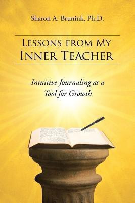 Lessons from My Inner Teacher(English, Paperback, Brunink Ph D Sharon a)