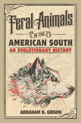 Feral Animals in the American South(English, Hardcover, Gibson Abraham H.)