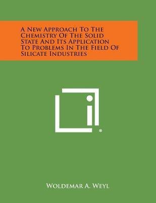 A New Approach to the Chemistry of the Solid State and Its Application to Problems in the Field of Silicate Industries(English, Paperback, Weyl Woldemar A)