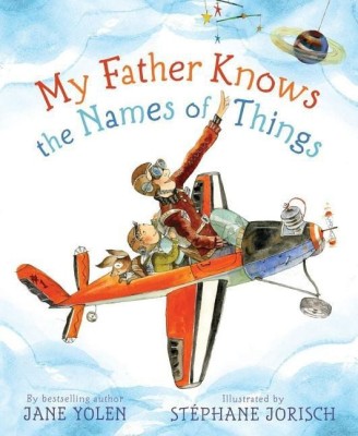 My Father Knows the Names of Things(English, Hardcover, Yolen Jane)