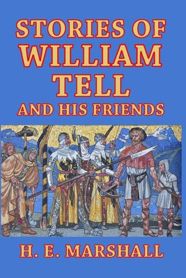 Stories of William Tell and His Friends(English, Paperback, Marshall H E)
