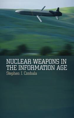 Nuclear Weapons in the Information Age(English, Hardcover, Cimbala Stephen J.)