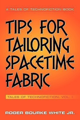 Tips for Tailoring Spacetime Fabric(English, Paperback, White Jr. Roger Bourke)