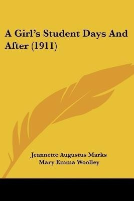 A Girl's Student Days And After (1911)(English, Paperback, Marks Jeannette Augustus)