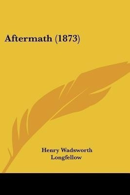 Aftermath (1873)(English, Paperback, Longfellow Henry Wadsworth)
