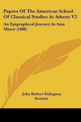 Papers Of The American School Of Classical Studies At Athens V2(English, Paperback, Sterrett John Robert Sitlington)