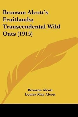 Bronson Alcott's Fruitlands; Transcendental Wild Oats (1915)(English, Paperback, Alcott Bronson)