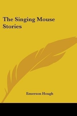 The Singing Mouse Stories(English, Paperback, Hough Emerson)