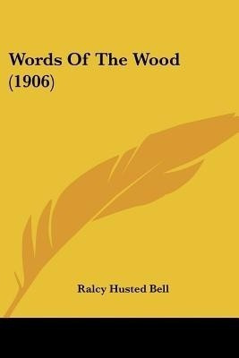 Words Of The Wood (1906)(English, Paperback, Bell Ralcy Husted)