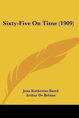 Sixty-Five On Time (1909)(English, Paperback, Baird Jean Katherine)