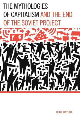 The Mythologies of Capitalism and the End of the Soviet Project(English, Hardcover, Baysha Olga)