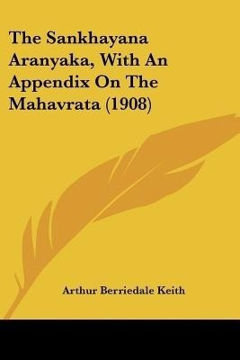 The Sankhayana Aranyaka, With An Appendix On The Mahavrata (1908)(English, Paperback, Keith Arthur Berriedale)