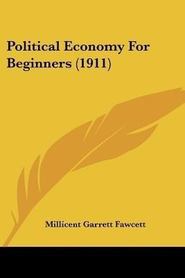 Political Economy For Beginners (1911)(English, Paperback, Fawcett Millicent Garrett)