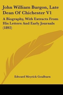 John William Burgon, Late Dean Of Chichester V1(English, Paperback, Goulburn Edward Meyrick)