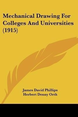 Mechanical Drawing For Colleges And Universities (1915)(English, Paperback, Phillips James David)