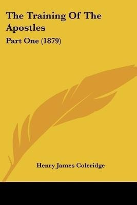 The Training Of The Apostles(English, Paperback, Coleridge Henry James)