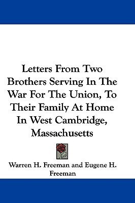 Letters From Two Brothers Serving In The War For The Union, To Their Family At Home In West Cambridge, Massachusetts(English, Paperback, Freeman Warren H)