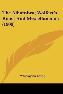 The Alhambra; Wolfert's Roost And Miscellaneous (1900)(English, Paperback, Irving Washington)