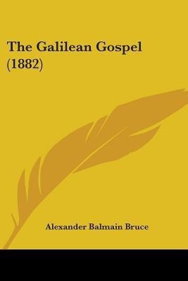 The Galilean Gospel (1882)(English, Paperback, Bruce Alexander Balmain)