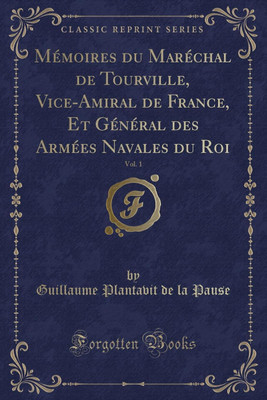 Memoires du Marechal de Tourville, Vice-Amiral de France, Et General des Armees Navales du Roi, Vol. 1 (Classic Reprint)(French, Paperback, Pause Guillaume Plantavit de la)