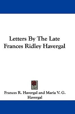 Letters By The Late Frances Ridley Havergal(English, Paperback, Havergal Frances R)