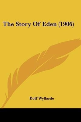 The Story Of Eden (1906)(English, Paperback, Wyllarde Dolf)