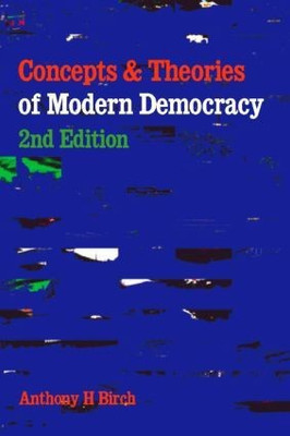 Concepts and Theories of Modern Democracy(English, Paperback, Birch Anthony H.)
