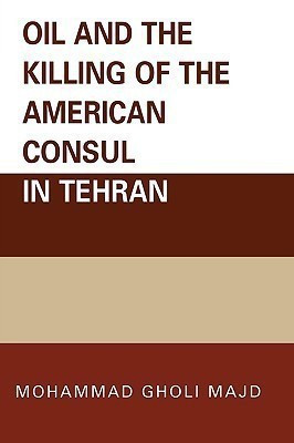 Oil and the Killing of the American Consul in Tehran(English, Paperback, Majd Mohammad Gholi)