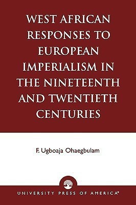 West African Responses to European Imperialism in the Nineteenth and Twentieth Centuries(English, Paperback, Ohaegbulam Ugboaja F.)