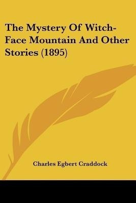 The Mystery Of Witch-Face Mountain And Other Stories (1895)(English, Paperback, Craddock Charles Egbert)