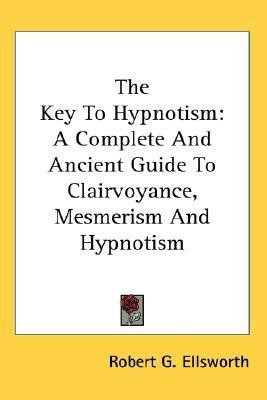 The Key To Hypnotism(English, Paperback, Ellsworth Robert G)
