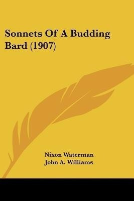 Sonnets Of A Budding Bard (1907)(English, Paperback, Waterman Nixon)