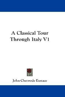 A Classical Tour Through Italy V1(English, Paperback, Eustace John Chetwode)