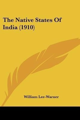 The Native States Of India (1910)(English, Paperback, Lee-Warner William Sir)