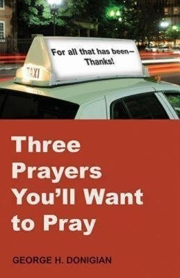 Three Prayers You'll Want to Pray(English, Paperback, Donigian George H.)