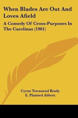 When Blades Are Out And Loves Afield(English, Paperback, Brady Cyrus Townsend)
