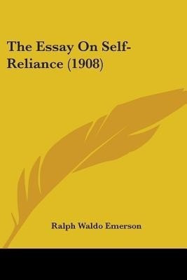 The Essay On Self-Reliance (1908)(English, Paperback, Emerson Ralph Waldo)