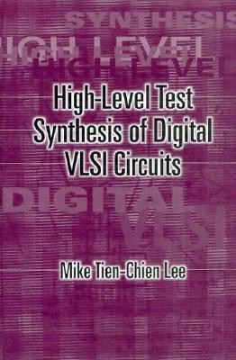High-Level Test Synthesis of Digital VLSI Circuits(English, Hardcover, Lee Mike Tien-Chien)
