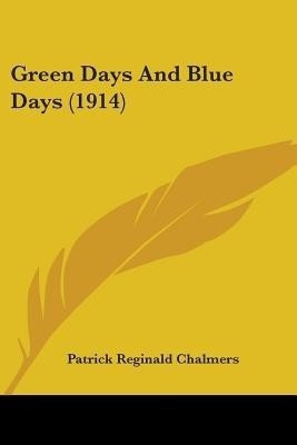 Green Days And Blue Days (1914)(English, Paperback, Chalmers Patrick Reginald)