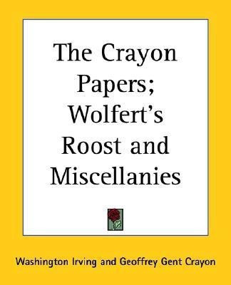 The Crayon Papers; Wolfert's Roost and Miscellanies(English, Paperback, Irving Washington)