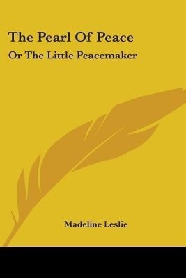 The Pearl Of Peace(English, Paperback, Leslie Madeline)