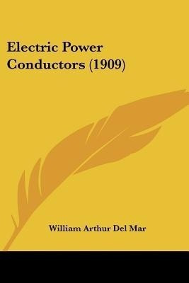 Electric Power Conductors (1909)(English, Paperback, Del Mar William Arthur)
