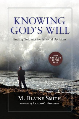 Knowing God`s Will - Finding Guidance for Personal Decisions(English, Paperback, Smith M. Blaine)